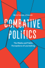 Combative Politics: The Media and Public Perceptions of Lawmaking By Mary Layton Atkinson Cover Image