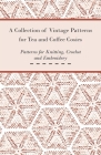A Collection of Vintage Patterns for Tea and Coffee Cosies; Patterns for Knitting, Crochet and Embroidery By Anon Cover Image
