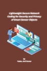 Lightweight Secure Network Coding for Security and Privacy of Smart Sensor Objects Cover Image