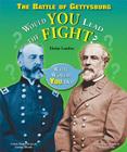 The Battle of Gettysburg: Would You Lead the Fight? (What Would You Do?) By Elaine Landau Cover Image
