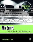 Mix Smart: Professional Techniques for the Home Studio Cover Image