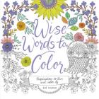 Wise Words to Color: Inspiration to Live and Color By By Zoe Ingram, Zoe Ingram (Illustrator) Cover Image