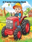 A Tractor Coloring Book Farm Coloring Book Vehicles Coloring Book For Kids Ages 2-5 By Rob Wasley Cover Image