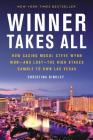 Winner Takes All: How Casino Mogul Steve Wynn Won-and Lost-the High Stakes Gamble to Own Las Vegas Cover Image