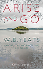 Arise and Go: W.B. Yeats and the People and Places That Inspired Him By Kevin Connolly Cover Image