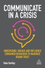 Communicate in a Crisis: Understand, Engage and Influence Consumer Behaviour to Maximize Brand Trust Cover Image