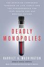 Deadly Monopolies: The Shocking Corporate Takeover of Life Itself--And the Consequences for Your Health and Our Medical Future. Cover Image