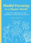 Mindful Parenting in a Chaotic World: Effective Strategies to Stay Centered at Home and on the Go By Nicole Libin Cover Image