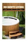 No Debts Living: DIY Wood Fired Hot Tub Cover Image