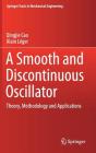 A Smooth and Discontinuous Oscillator: Theory, Methodology and Applications (Springer Tracts in Mechanical Engineering) By Qingjie Cao, Alain Léger Cover Image