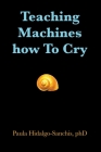 Teaching Machines how To Cry By Paula Hidalgo-Sanchis Cover Image