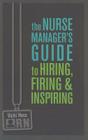 The Nurse Manager's Guide to Hiring, Firing & Inspiring Cover Image