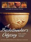 A Basketmaker's Odyssey: Over, Under, Around & Through: 24 Great Basket Patterns from Easy Beginner to More Challenging Advanced By Carolyn Kemp, Lyn Syler Cover Image