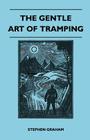 The Gentle Art of Tramping By Stephen Graham Cover Image