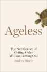 Ageless: The New Science of Getting Older Without Getting Old By Andrew Steele Cover Image
