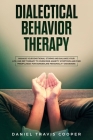 Dialectical Behavior Therapy: Manage Your Emotional Storm And Balance Your Life, Use Dbt Therapy To Overcome Anxiety Symptoms And Find Mindfulness F By Daniel Travis Cooper Cover Image