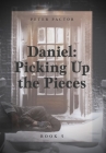 Daniel: Picking Up the Pieces By Peter Pactor Cover Image