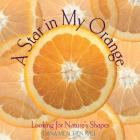 A Star in My Orange: Looking for Nature's Shapes By Dana Meachen Rau Cover Image