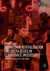Downtown Revitalisation and Delta Blues in Clarksdale, Mississippi: Lessons for Small Cities and Towns By John C. Henshall Cover Image