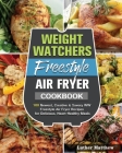 Weight Watchers Freestyle Air Fryer Cookbook: 100 Newest, Creative & Savory WW Freestyle Air Fryer Recipes for Delicious, Heart-Healthy Meals Cover Image