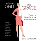 Between Grit and Grace: How to Be Feminine and Formidable Cover Image