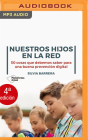 Nuestros Hijos En La Red: 50 Cosas Que Debemos Saber Para Una Buena Prevención Digital By Silvia Barrera, Gabriela Ramirez (Read by) Cover Image