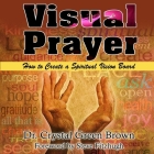 Visual Prayer: How to Create a Spiritual Vision Board By Crystal Green Brown Cover Image
