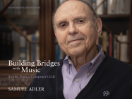Building Bridges with Music: Stories from a Composer's Life -- Expanded Second Edition By Samuel Adler Cover Image