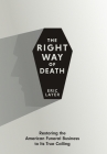 The Right Way of Death: Restoring the American Funeral Business to Its True Calling Cover Image