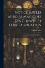 Notice Sur Les Miroirs Magiques Des Chinois Et Leur Fabrication: Extr. Des Livres Chinois... Cover Image