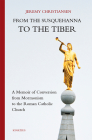 From the Susquehanna to the Tiber: A Memoir of Conversion from Mormonism to the Roman Catholic Church By Jeremy Christiansen Cover Image