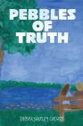 Pebbles of Truth By Debra Shirley Choate Cover Image