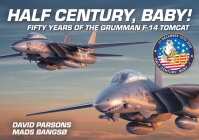 Half Century, Baby!: Fifty Years of the Grumman F-14 Tomcat By Mads Bangsø (Illustrator), David Parsons, Mads Bangsø Cover Image