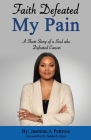 Faith Defeated My Pain: A Short Story of a Soul who Defeated Cancer By Jasmine Pettross Cover Image