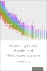 Modeling Public Health and Healthcare Systems By Sanjay Basu Cover Image