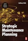 Strategic Maintenance Planning By Anthony Kelly Cover Image