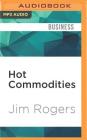 Hot Commodities: How Anyone Can Invest Profitably in the World's Best Market By Jim Rogers, John McLain (Read by) Cover Image