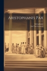 Aristophanis Pax By Aristophanes, Jan Van Leeuwen Cover Image