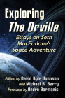 Exploring The Orville: Essays on Seth MacFarlane's Space Adventure By David Kyle Johnson (Editor), Michael R. Berry (Editor) Cover Image