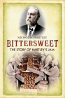 Bittersweet: The Story of Hartley's Jam By Nicholas Hartley Cover Image