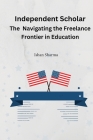 The Independent Scholar Navigating the Freelance Frontier in Education Cover Image