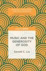 Music and the Generosity of God (Radical Theologies and Philosophies) By Gerald C. Liu Cover Image