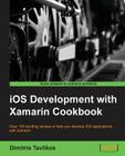 IOS Development with Xamarin Cookbook By Dimitris Tavlikos Cover Image