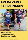 From Zero to Ironman Triathlon: Moving from couch potato to completing an Ironman in 4 months. Cover Image