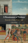 A Renaissance of Violence By Colin Rose Cover Image