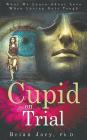 Cupid on Trial: What We Learn About Love When Loving Gets Tough Cover Image