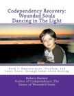 Codependency Recovery: Wounded Souls Dancing in The Light: Book 1: Empowerment, Freedom, and Inner Peace through Inner Child Healing By Robert Burney Cover Image