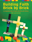 Building Faith Brick by Brick: An Imaginative Way to Explore the Bible with Children By Emily Slichter Given Cover Image