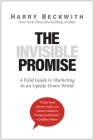The Invisible Promise: A Field Guide to Marketing in an Upside-Down World By Harry Beckwith Cover Image