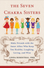 The Seven Chakra Sisters: Make Friends with the Inner Allies Who Keep You Healthy, Laughing, Loving, and Wise By Linda Linker Rosenthal Cover Image